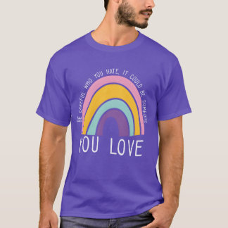 Wees voorzichtig wie je haat Regenboog trots LGBT  T-shirt