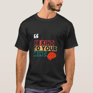 Wees vriendelijk voor je geest t-shirt