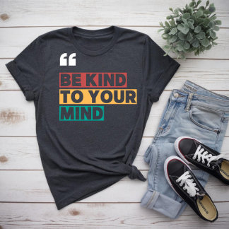 wees vriendelijk voor je geest t-shirt