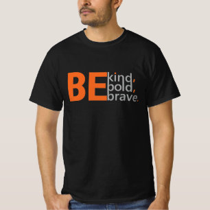 Wees vriendelijk, wees moedig, wees dapper. t-shirt
