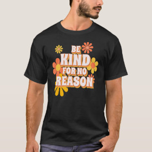 Wees vriendelijk zonder reden t-shirt