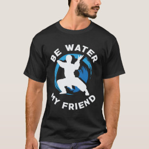 Wees Water mijn Vriend Aikido Karate Jiu Jitsu T-shirt