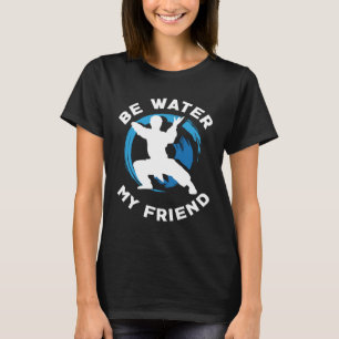 Wees water mijn vriend Aikido Karate Jiu Jitsu T-shirt