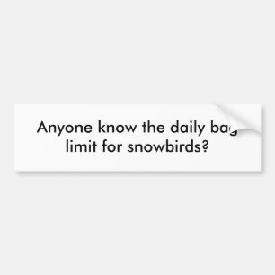 Weet iemand de daglimiet voor sneeuwvogels? bumpersticker