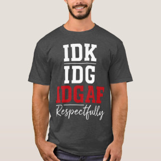 Weet ik niet, kan me niet schelen, interesseert me t-shirt