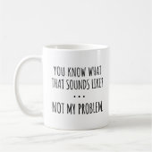 Weet je hoe dat klinkt? Niet mijn probleem Koffiemok (Links)