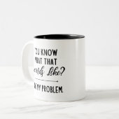 Weet je hoe dat klinkt? Niet mijn probleem? Tweekleurige Koffiemok (Voorkant links)