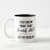 Weet je hoe dat klinkt? Niet mijn probleem? Tweekleurige Koffiemok (Links)