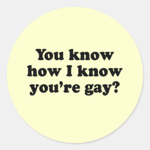 Weet je hoe ik weet dat je homo bent ronde sticker