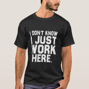 Weet niet dat ik hier gewoon werk Grappig Gezegde T-shirt