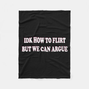 Weet niet hoe te flirten maar we kunnen argumenter fleece deken