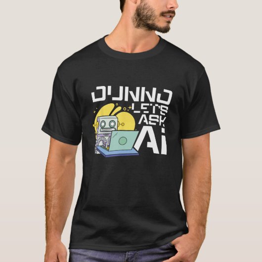 Weet niet, laten we Ai Kunstmatige Intelligentie M T-shirt (Voorkant)