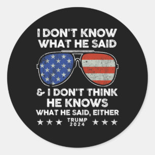 Weet niet wat hij zei - Trump 2024 Grappig citaat Ronde Sticker