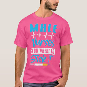 Weet waar je het moet steken mannelijke verpleegst t-shirt