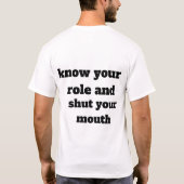 weet wat uw rol is en sluit uw mond t-shirt (Achterkant)