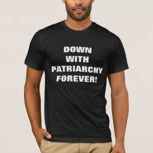 WEG MET HET PATRIARCHAAT VOOR ALTIJD! T-SHIRT