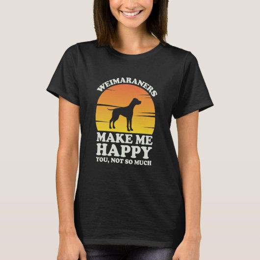 Weimaraners Make Me Happy Weimaraner Clothes Weima T-shirt (Voorkant)