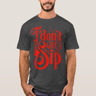 Wein Ik geef geen slok cadeau voor wijnliefhebbers T-shirt