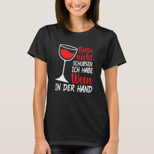 Weinkönigin Bitte Nicht Schubsen Ich Habe Weinin D T-shirt