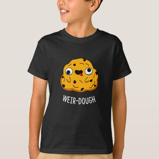 Weir-Dough Funny Baking Dough Pun Dark BG T-shirt (Voorkant)