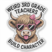 Weird 3rd Grade Teachers Build Character Funny Cow Sticker (Voorkant)