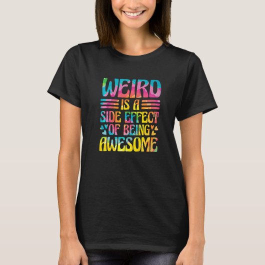 Weird Is A Side Effect Of Being Awesome Sarcasm Sa T-shirt (Voorkant)