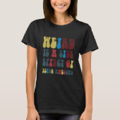 Weird Is A Side Effect Of Being Awesome T-shirt (Voorkant)
