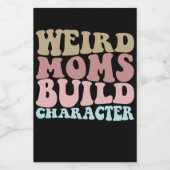 Weird Moms Build Character Funny Moederdag Wijn Etiket (Enkel label)