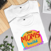 Weird Moms Build Character - Funny New Mother's Da T-shirt