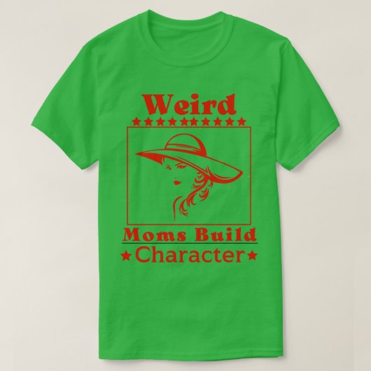 Weird Moms Build Character Groovy Funny Mam T-shirt (Design voorkant)