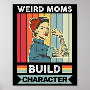 Weird Moms Build Character Mama Moeder Moederdag Poster
