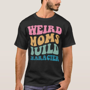 Weird Moms Builter Character Gezegde Groovy Women T-shirt