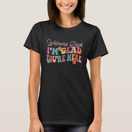 Welcome Back Im Glad You're Here Groovy Teacher T-shirt (Voorkant)