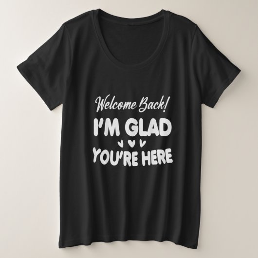 Welcome Back I'm Glad You're Here Grote Maat T-shirt (Design voorkant)