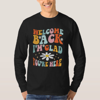 Welcome Back I'm Glad You're Here Teacher 1 T-shirt