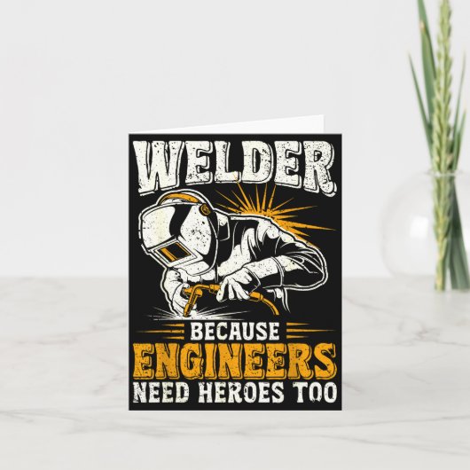 Welder Because Engineers Need Heroes Too Funny Wel Kaart (Voorkant)