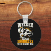 Welder Because Engineers Need Heroes Too Funny Wel Sleutelhanger (Voorkant)