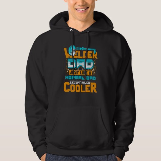 Welder Dad Just Like A Normal Dad Except Much Cool Hoodie (Voorkant)