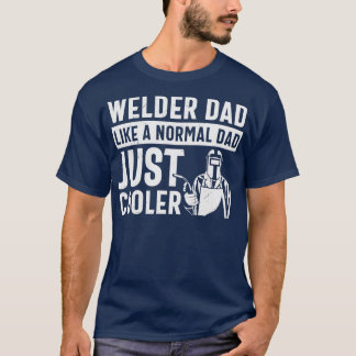 WELDER DAD ZOALS EEN NORMALE DAD, GEWOON KOELER T-SHIRT