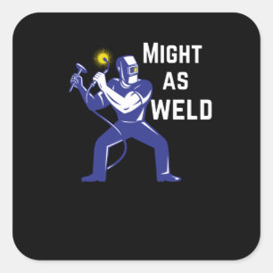 Welder Gift - Might as Weld Vierkante Sticker