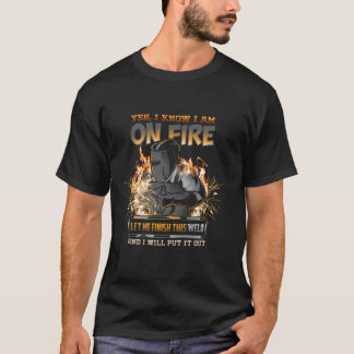 Welder ik weet dat ik in brand sta Grappig T-shirt