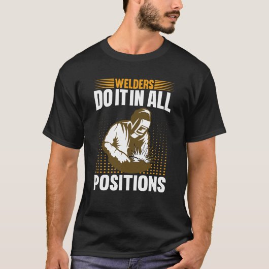 Welders Do In All Positions Welder  1 T-shirt (Voorkant)