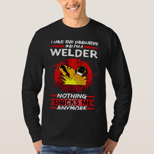 Welding I Have Two Daughters And I'm A Welder Weld T-shirt (Voorkant)
