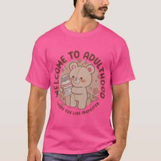 Welkom bij Adult I Hope You Like Ibuprofen Ted T-shirt