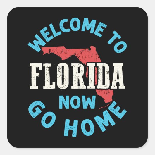 Welkom bij Florida Now Go Home Vierkante Sticker (Voorkant)