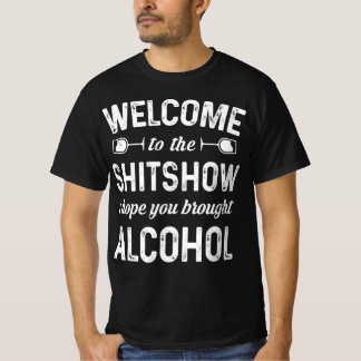 Welkom in de show, ik hoop dat je alcohol hebt ged t-shirt