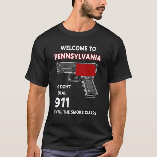 Welkom in Pennsylvania, we bellen niet 911 tot Th T-shirt (Voorkant)