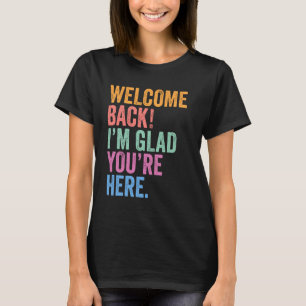 Welkom terug Ik ben blij dat je hier bent 1e schoo T-shirt