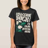 Welkom terug, ik ben blij dat je hier bent, terug t-shirt (Voorkant)