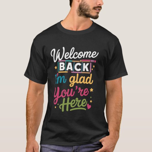Welkom terug Ik ben blij dat je hier leraar bent. T-shirt (Voorkant)